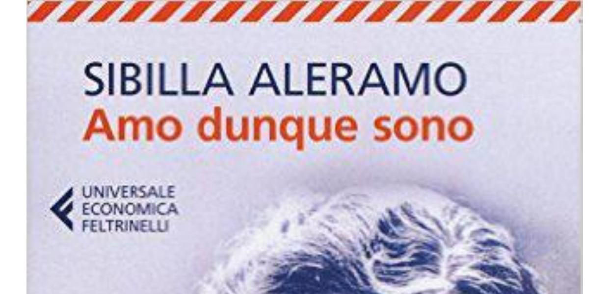 “Amo, dunque sono“ Sibilla Aleramo