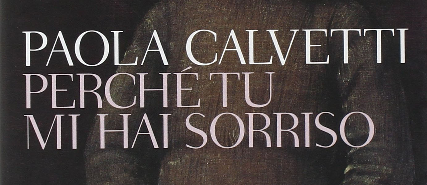 “Perché tu mi hai sorriso” Paola Calvetti